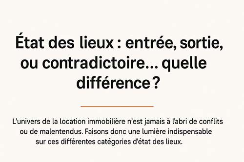 État des lieux d’un logement : comprendre les différences entre état des lieux d’entrée, de sortie et contradictoire